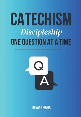 Catechism: Discipleship One Question at a Time - Bryant Rueda - cover