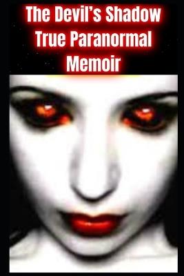 The Devil's Shadow: True Paranormal Memoir - Tom Townsend - cover