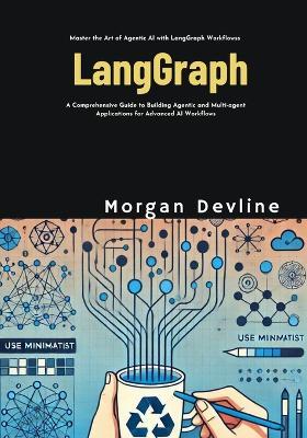 LangGraph: A Comprehensive Guide to Building Agentic and Multi-agent Applications for Advanced AI Workflows - Morgan Devline - cover