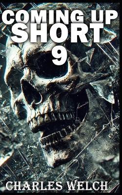 Coming Up Short 9: A Psychological Horror Series - Charles Welch - cover