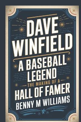 Dave Winfield: A Baseball Legend-The Making of a Hall of Famer - Benny M Williams - cover