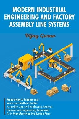 Modern Industrial Engineering and Factory Assembly Line Systems - Vijay Gurav - cover