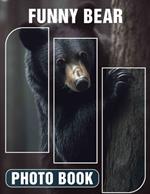 Funny Bear Photo Book: Collection Of 40 Hilarious Bear Images That Bring Joy And Laughter