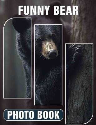 Funny Bear Photo Book: Collection Of 40 Hilarious Bear Images That Bring Joy And Laughter - Ruby Graves - cover