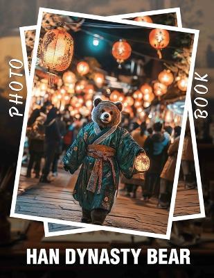 Han Dynasty Bear Photo Book: Explore 40 Stunning Images Of Han Dynasty Bears For Nature Lovers'unforgettable Journey - Pearl Flores - cover