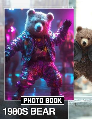 1980s Bear Photo Book: Nostalgic Collection Featuring Iconic Bears From The 1980s For Home Decor - Franciszek Bird - cover