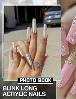 Blink Long Acrylic Nails Photo Book: 40 Stunning Images Showcasing Elegant Nail Art Designs For Trendy Individuals