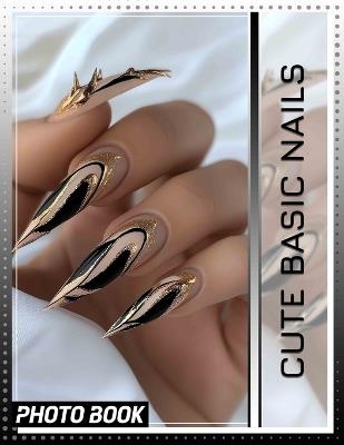 Cute Basic Nails Photo Book: 40 Adorable Nail Art Designs To Inspire Your Next Beauty Look And Create Stickers - George Singh - cover