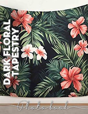 Dark Floral Tapestry Photo Book: Elegant Floral Art Collection Showcasing 40 Stunning Designs For Decor Lovers - Nikolas Stanley - cover