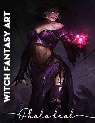 Witch Fantasy Art Photo Book: 40 Stunning Images Of Enchanting Witches And Mystical Landscapes For Art Lovers - Sonny Beck - cover