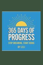 365 Days of Progress: Stop Dreaming, Start Doing