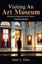 Visiting an Art Museum: A Guide to Experiencing Art Like a True Connoisseur