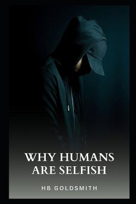 Why Humans Are Selfish - Hb Goldsmith - cover