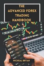 The Advanced Forex Trading handbook: Master Strategies, Tools, and Techniques for Profitable Currency Exchange in the Foreign Market