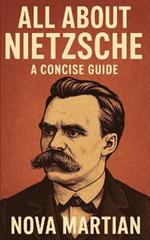 All About Nietzsche: A Concise Guide