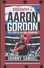 Biography of Aaron Gordon: The Story of an NBA Champion