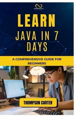 Learn Java in 7 Days: A Comprehensive Guide for Beginners - Thompson Carter - cover