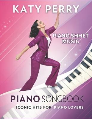 Katy Perry Piano Sheet music, Iconic Hits for Piano Lovers: Featuring Easy-to-Intermediate Sheet Music for Popular Hits - Dexter Artman - cover