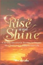 Rise and Shine: A 30-Day Devotional Journey to Deepen Your Faith and Transform Your Life