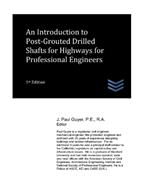 An Introduction to Post-Grouted Drilled Shafts for Highways for Professional Engineers