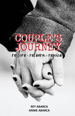 Couple's Journey: Restore, Relearn, Rejoice - Annie Abarca,Rey Abarca - cover