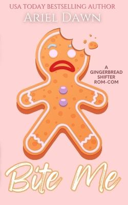Bite Me: A Gingerbread Shifter Rom-Com - Ariel Dawn - cover