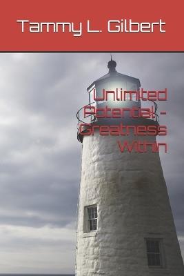 Unlimited Potential - Greatness Within - Tammy L Gilbert - cover