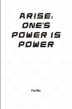 Arise: ONE's Power is Power: Revealing the best secrets of Universe, Creator and YOU