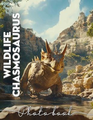 Wildlife Chasmosaurus Photo Book: Explore Stunning Visuals Of Chasmosaurus In Its Natural Habitat With 40 Intriguing Images - Elena Baird - cover