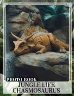 Jungle Life Chasmosaurus Photo Book: Explore 40 Stunning Images Of Unique Dinosaurs In Their Natural Habitat For Enthusiasts