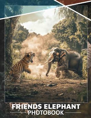 Friends Elephant Photo Book: A Heartwarming Collection Featuring 40 Adorable Elephant Images For All Ages - Ana Bell - cover