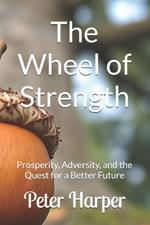 The Wheel of Strength: Prosperity, Adversity, and the Quest for a Better Future