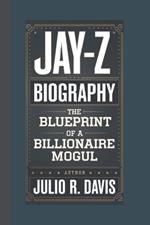 Jay-Z Biography: The Blueprint of a Billionaire Mogul
