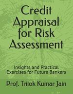 Credit Appraisal for Risk Assessment: Insights and Practical Exercises for Future Bankers