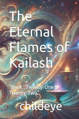 The Eternal Flames of Kailash: "Book: Twenty-One & Twenty-Two" - Childeye - cover