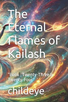 The Eternal Flames of Kailash: "Book: Twenty-Three & Twenty-Four" - Childeye - cover