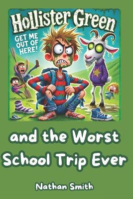 Hollister Green and the Worst School Trip Ever - Nathan Smith - cover