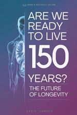 Are We Ready to Live 150 Years: Exploring the Future of Longevity