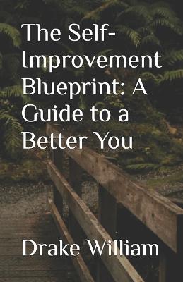 The Self-Improvement Blueprint: A Guide to a Better You - Drake William - cover