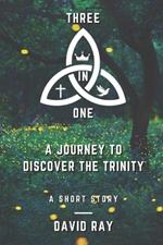 Three in One: A Journey to Discover the Trinity