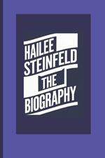 Biography of Hailee Steinfeld: A Versatile Talent Redefining Stardom
