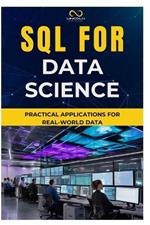 SQL for Data Science: Practical Applications for Real-World Data
