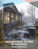Abandoned Store in Sweden Photo Book: Explore 40 Captivating Images Showcasing Sweden's Forgotten Retail Spaces And Their Charm
