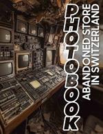 Abandoned Store in Switzerland Photo Book: Discover 40 Stunning Images Of Forgotten Shops, Evoking Nostalgia And Mystery