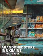 Abandoned Store in Ukraine Photo Book: Explore 40 Striking Images Capturing The Haunting Beauty Of Forgotten Retail Spaces