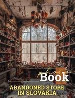 Abandoned Store in Slovakia Photo Book: Explore 40 Artfully Captured Images Showcasing Slovakia's Forgotten Places