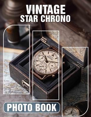 Vintage Star Chrono Photo Book: A Stunning Collection Of Timeless Celebrities Captured In 40 High-Quality Imagery - Jeremy Le - cover