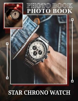 Star Chrono Watch Photo Book: Elegant Timepiece Featuring 40 Captivating Designs For Style Enthusiasts And Collectors - Oakley Simmons - cover