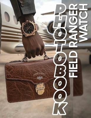 Field Ranger Watch Photo Book: Explore Nature With 40 Stunning Images Capturing Wildlife And Landscapes Adventure - Zara Meye - cover