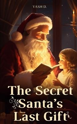 The Secret Santa's Last Gift - Yash D - cover